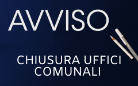 CHIUSURA UFFICI COMUNALI